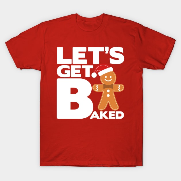 Let's Get Baked - Marijuana Weed Christmas Design T-Shirt by PozureTees108